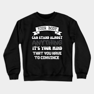 Persuade your body. Crewneck Sweatshirt